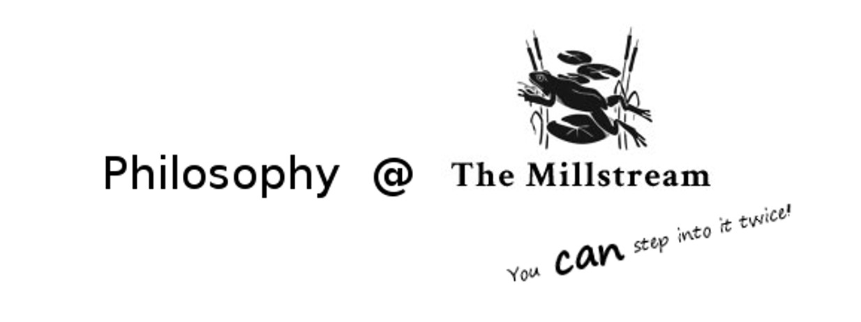 image: Philosophy at the Millstream... you CAN step into it twice!